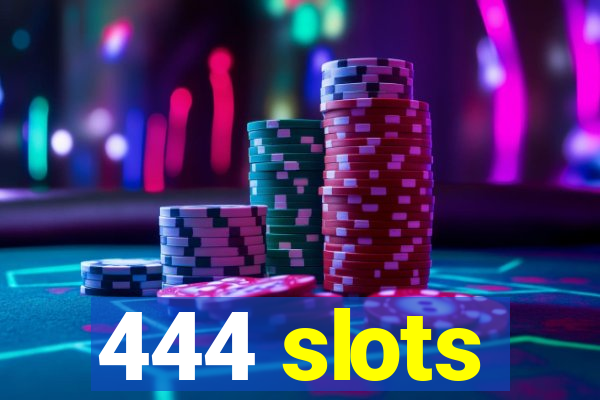 444 slots